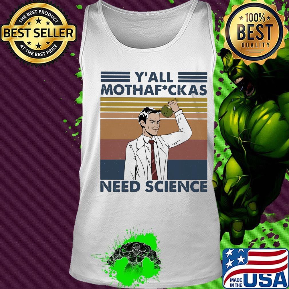 Y'all motha fuckas need science vintage retro s Tank top Y'all motha fuckas need science vintage retro s Tank top