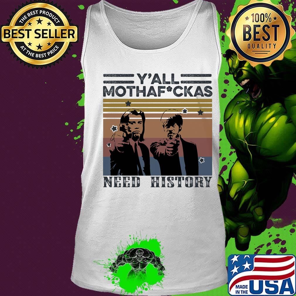 Y'all mothafuckas need history vintage retro s Tank top Y'all mothafuckas need history vintage retro s Tank top