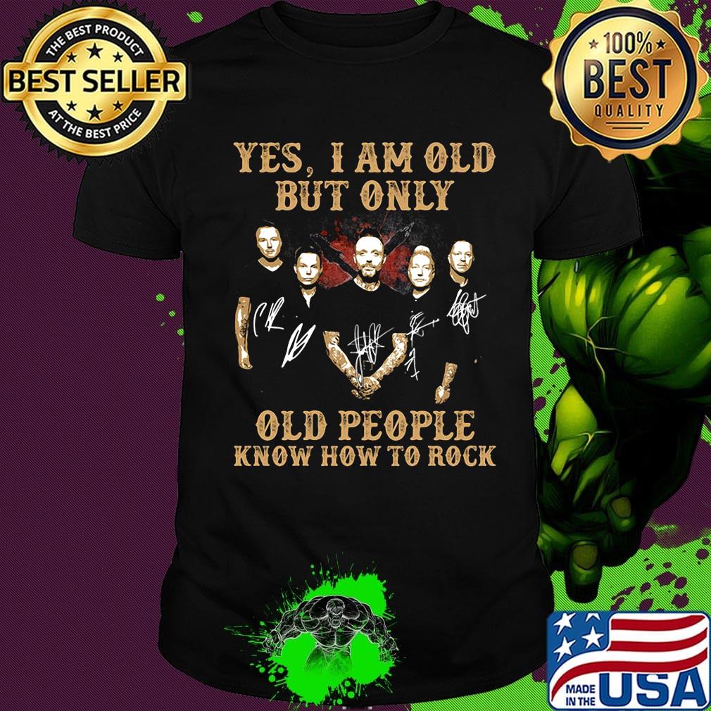 Yes i am old but i only old people know how to rock blue october signatures shirt