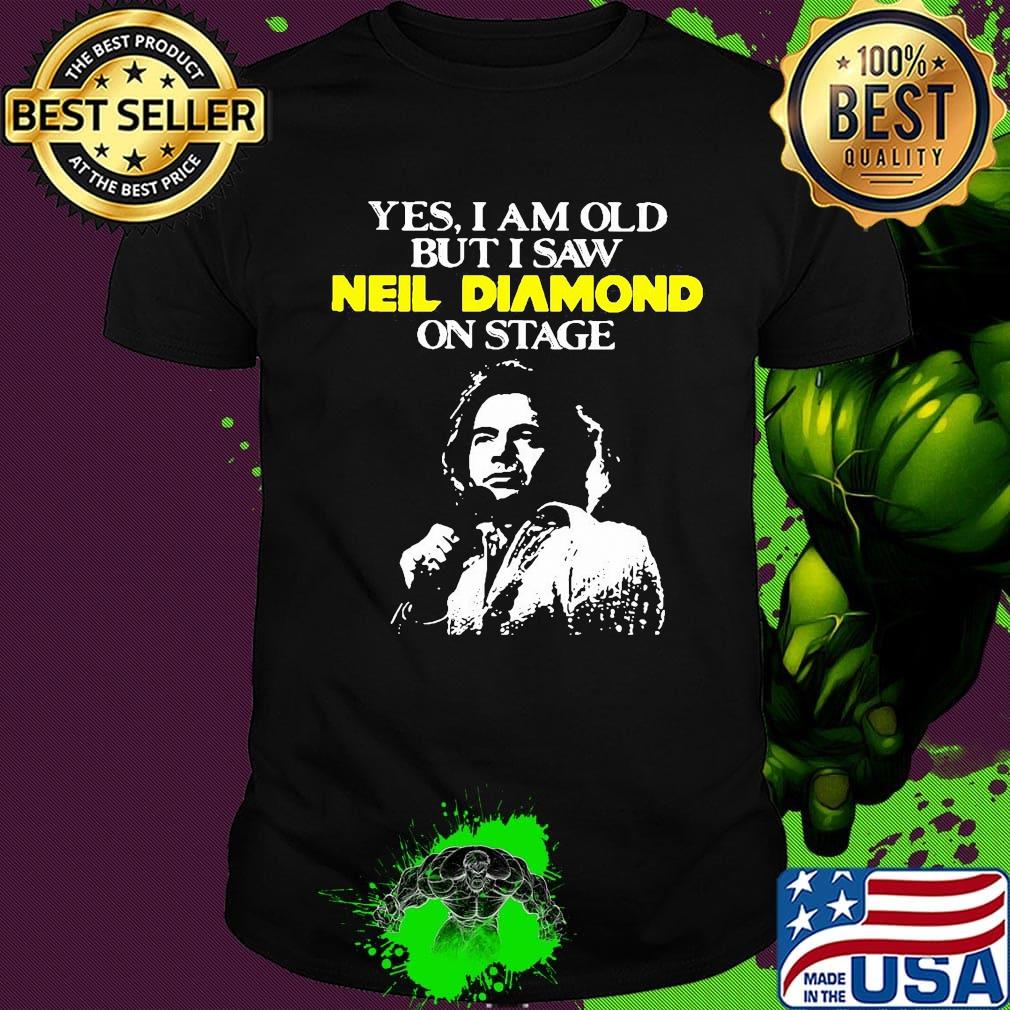 Yes i am old but i saw neil diamond on stage night shirt