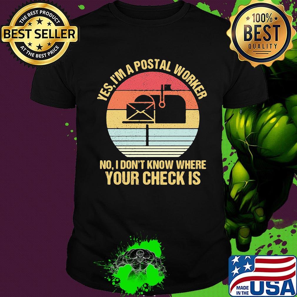 Yes I'm a postal worker no I don't know where your check is vintage retro shirt