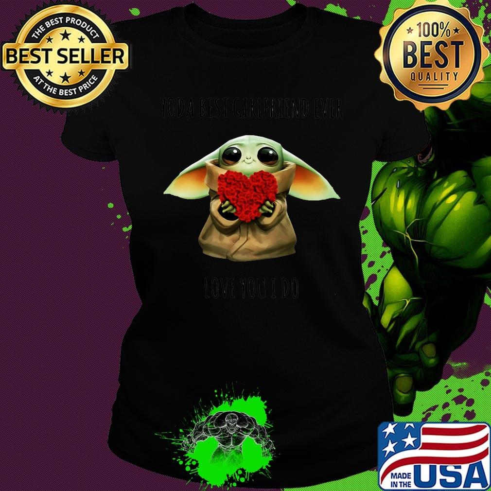 Yoda best girlfriend ever love you i do heart s Ladies tee Yoda best girlfriend ever love you i do heart s Ladies tee