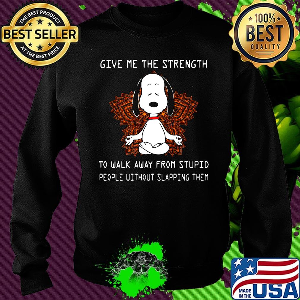 Yoga chill snoopy give me the strength to walk away form stupid people without slapping them s Sweater Yoga chill snoopy give me the strength to walk away form stupid people without slapping them s Sweater