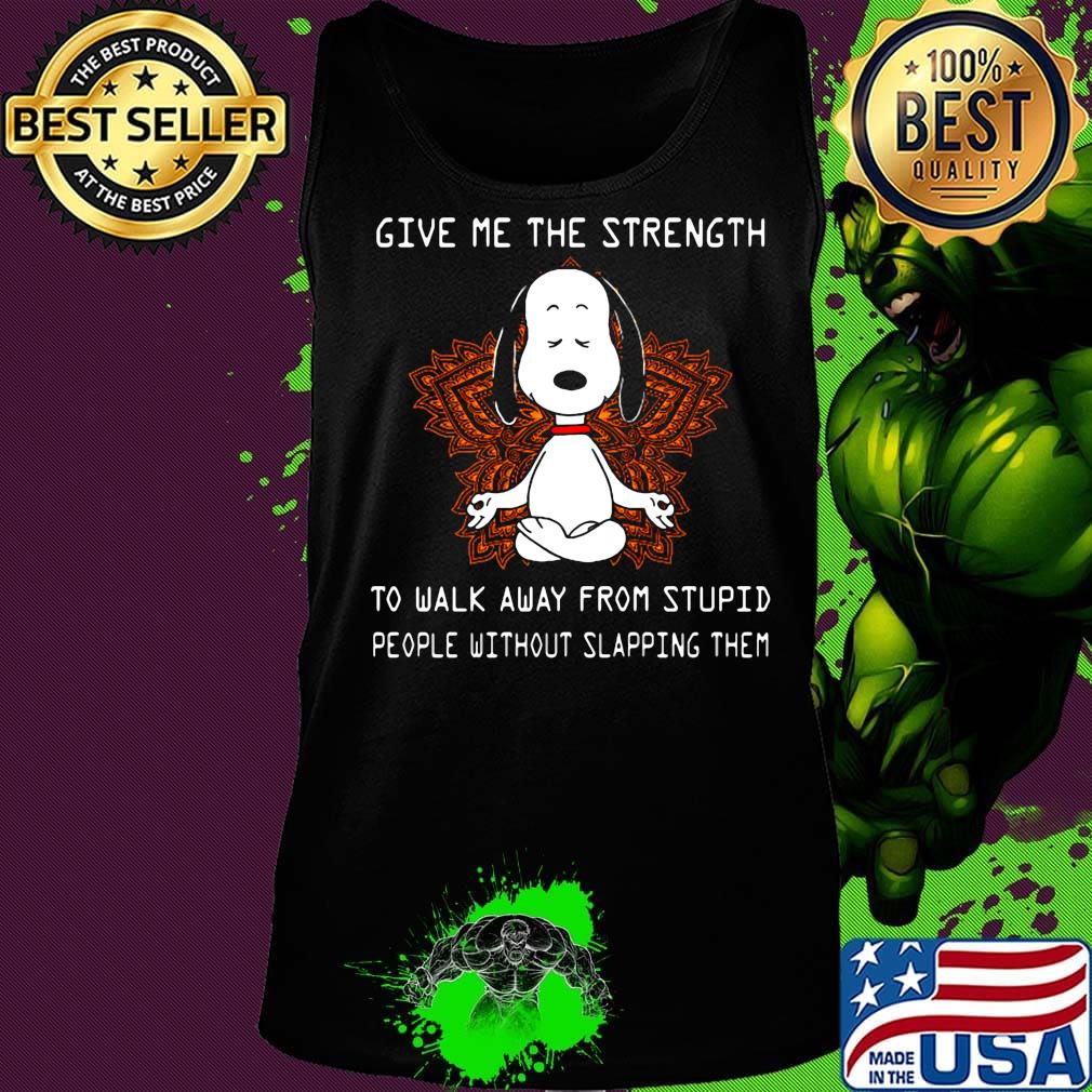 Yoga chill snoopy give me the strength to walk away form stupid people without slapping them s Tank top Yoga chill snoopy give me the strength to walk away form stupid people without slapping them s Tank top