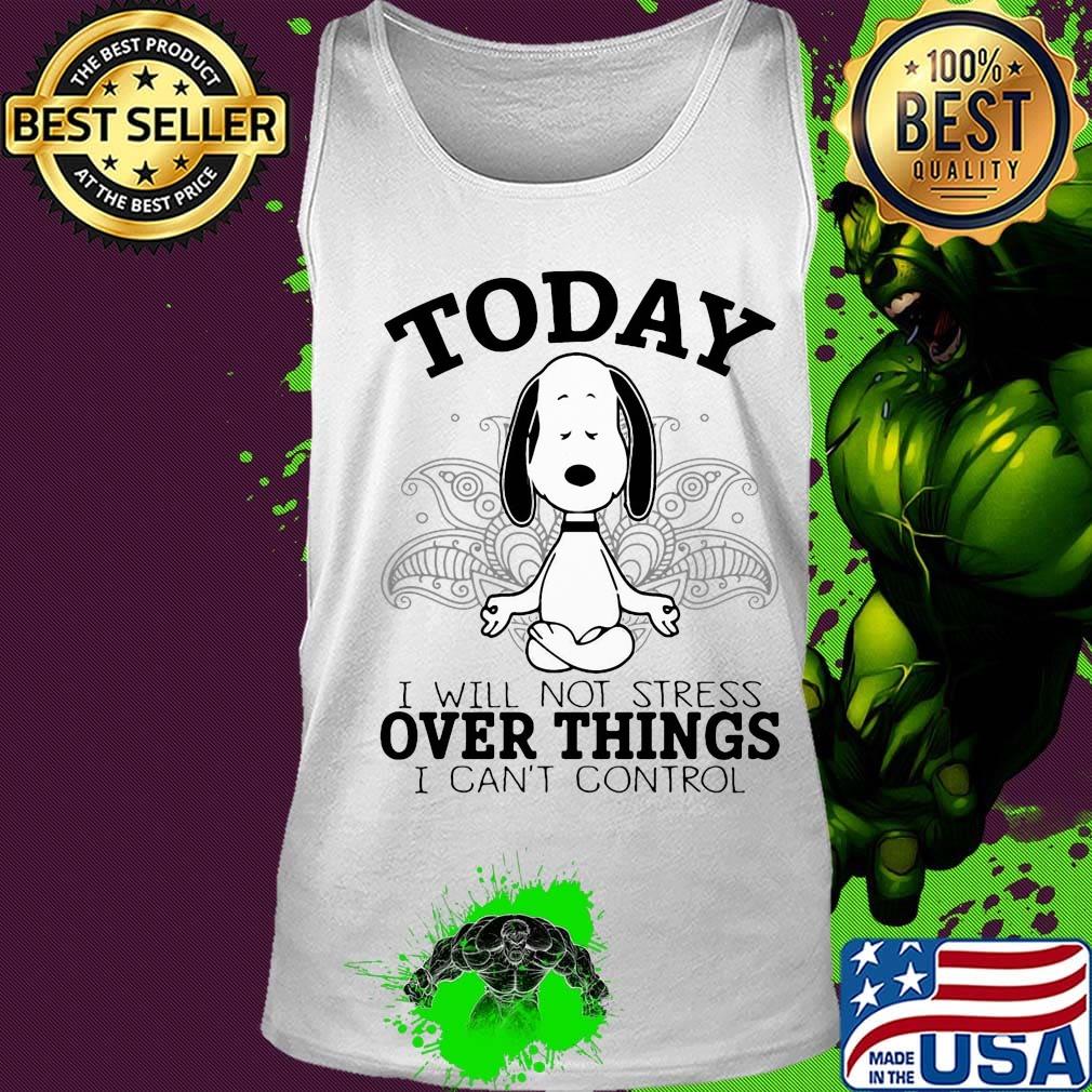 Yoga chill snoopy today i will not stress over things i can't control s Tank top Yoga chill snoopy today i will not stress over things i can't control s Tank top
