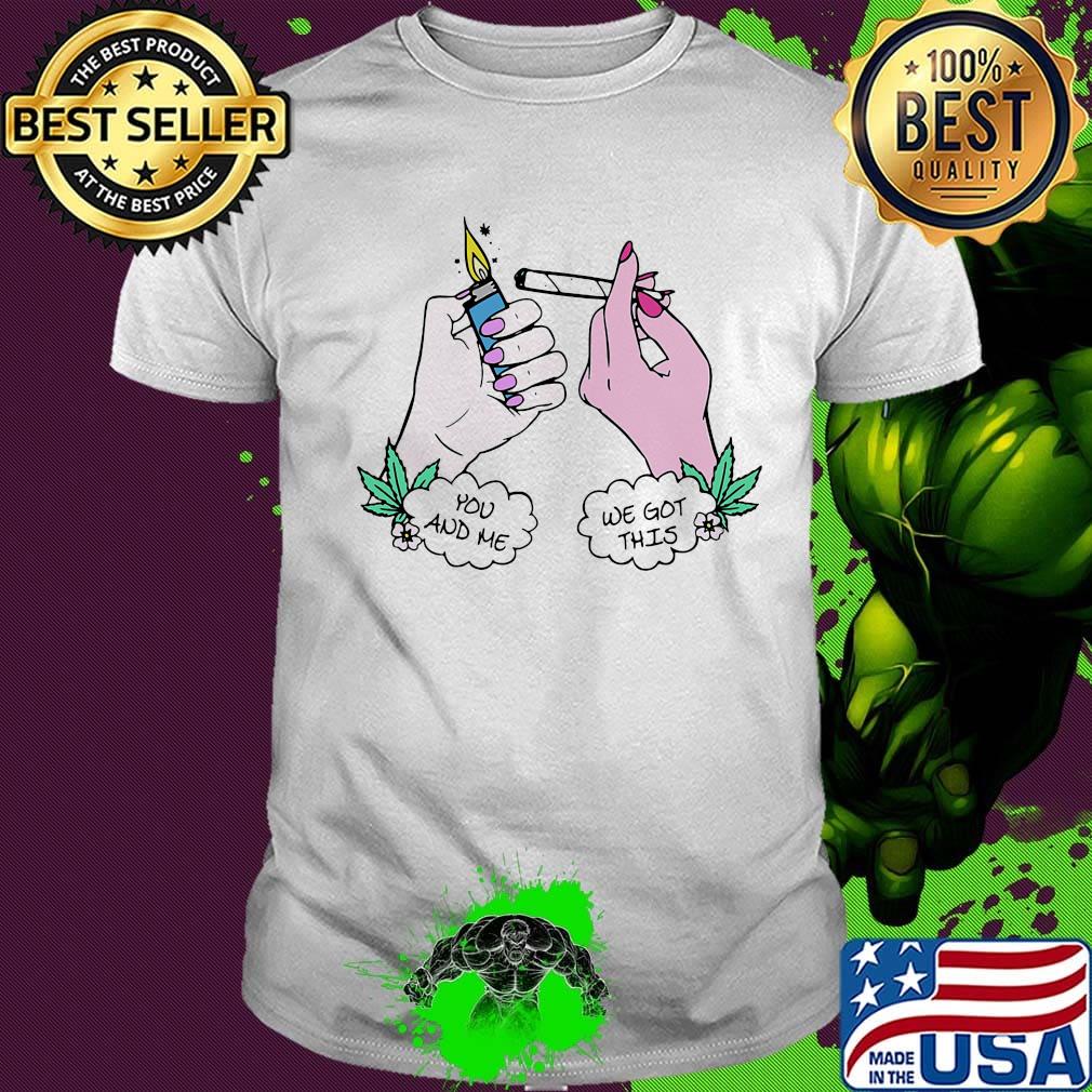 You And Me We Got This Smoking Shirt