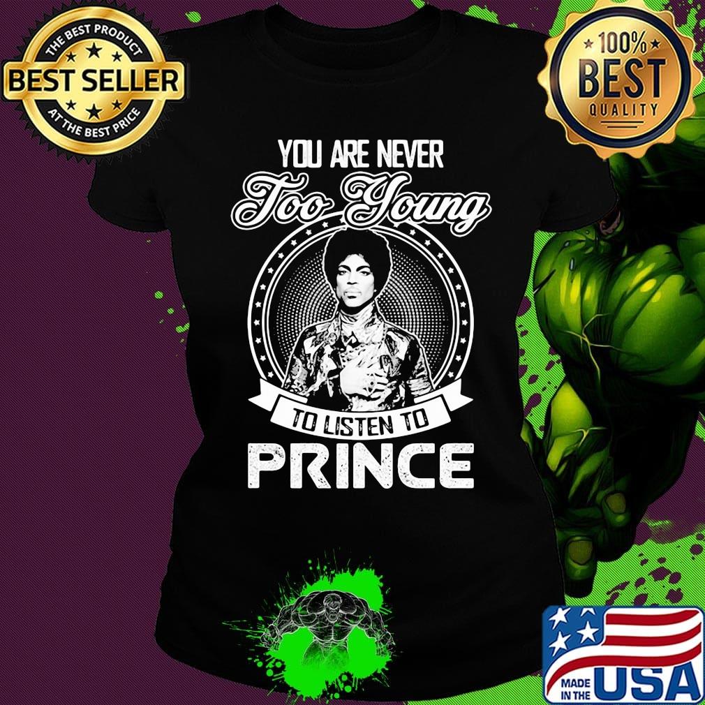 You are never too young to listen to prince s Ladies tee You are never too young to listen to prince s Ladies tee