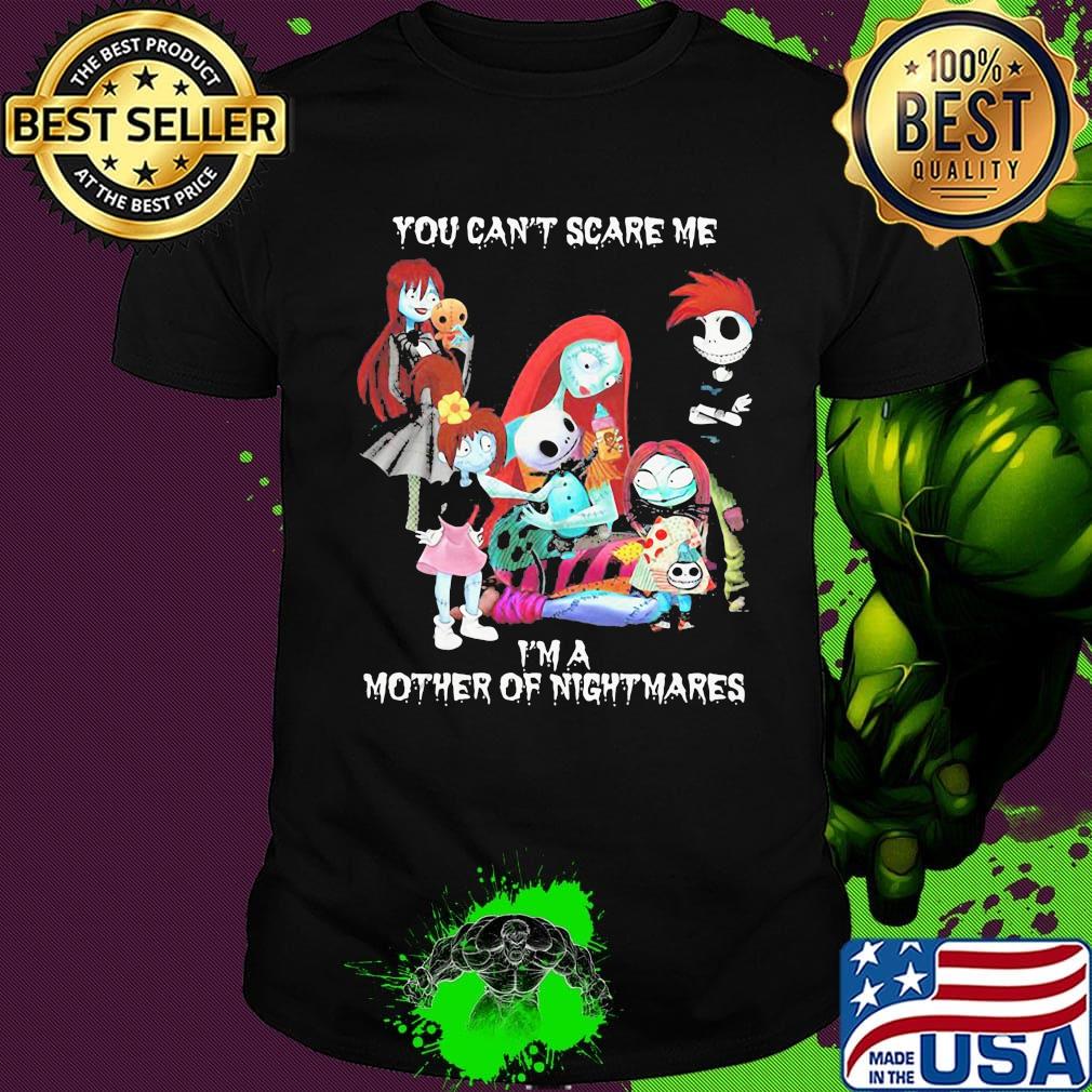 You can't scare me i'm a mother of nightmares halloween shirt