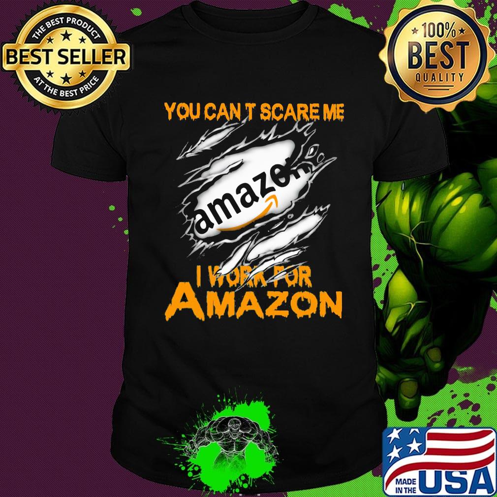 You can't scare me i work for amazon shirt
