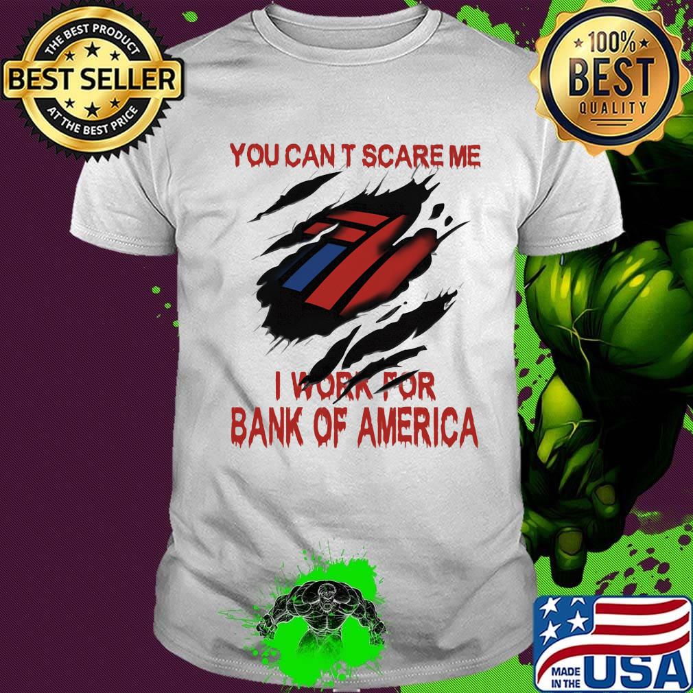 You can't scare me i work for bank of america shirt