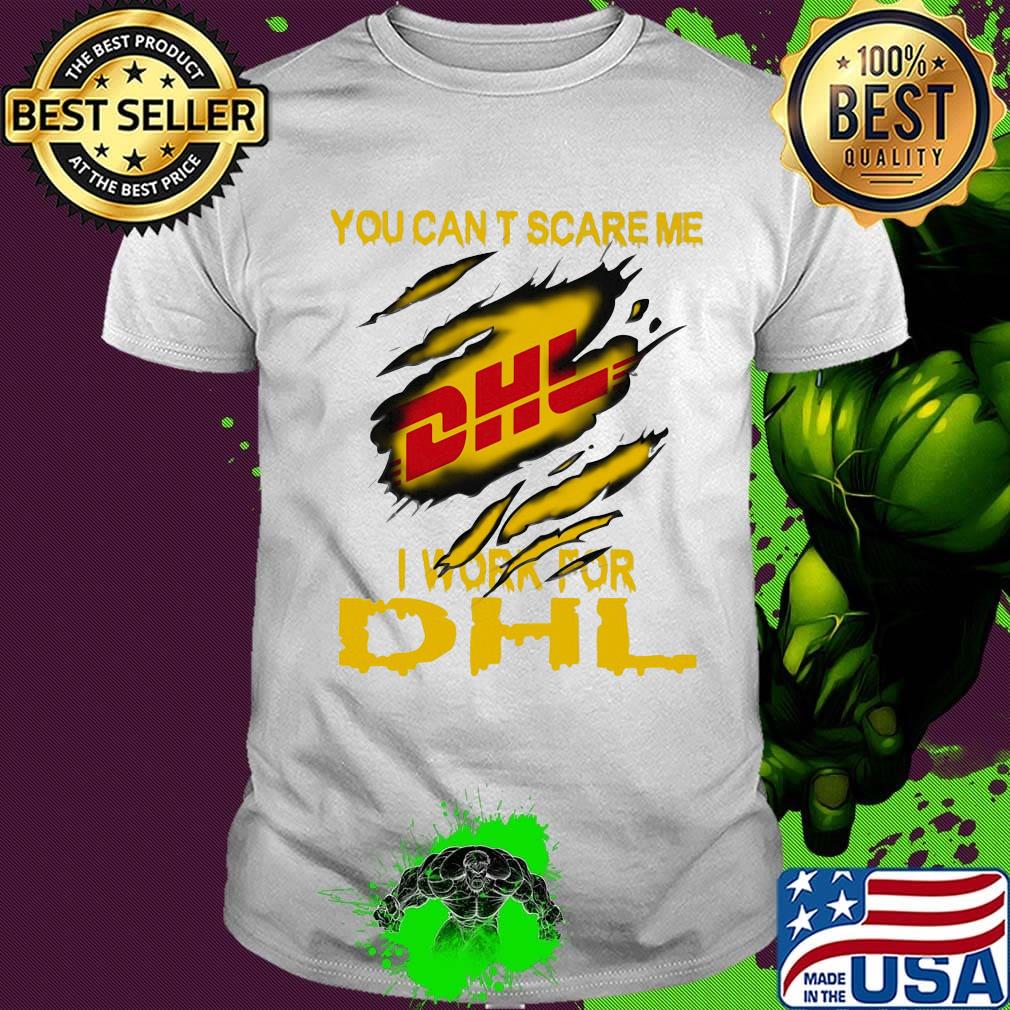 You can't scare me i work for dhl shirt You can't scare me i work for dhl shirt