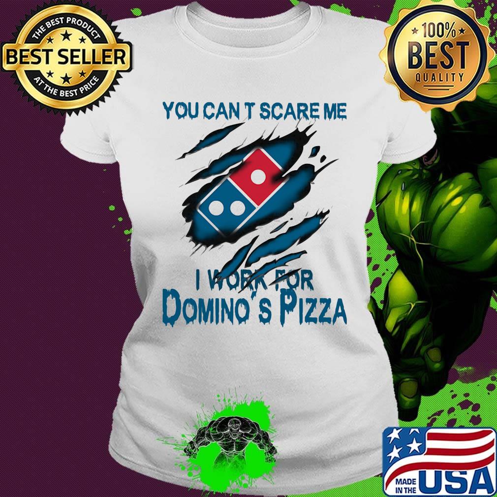 You can't scare me i work for domino's pizza logo s Ladies tee You can't scare me i work for domino's pizza logo s Ladies tee