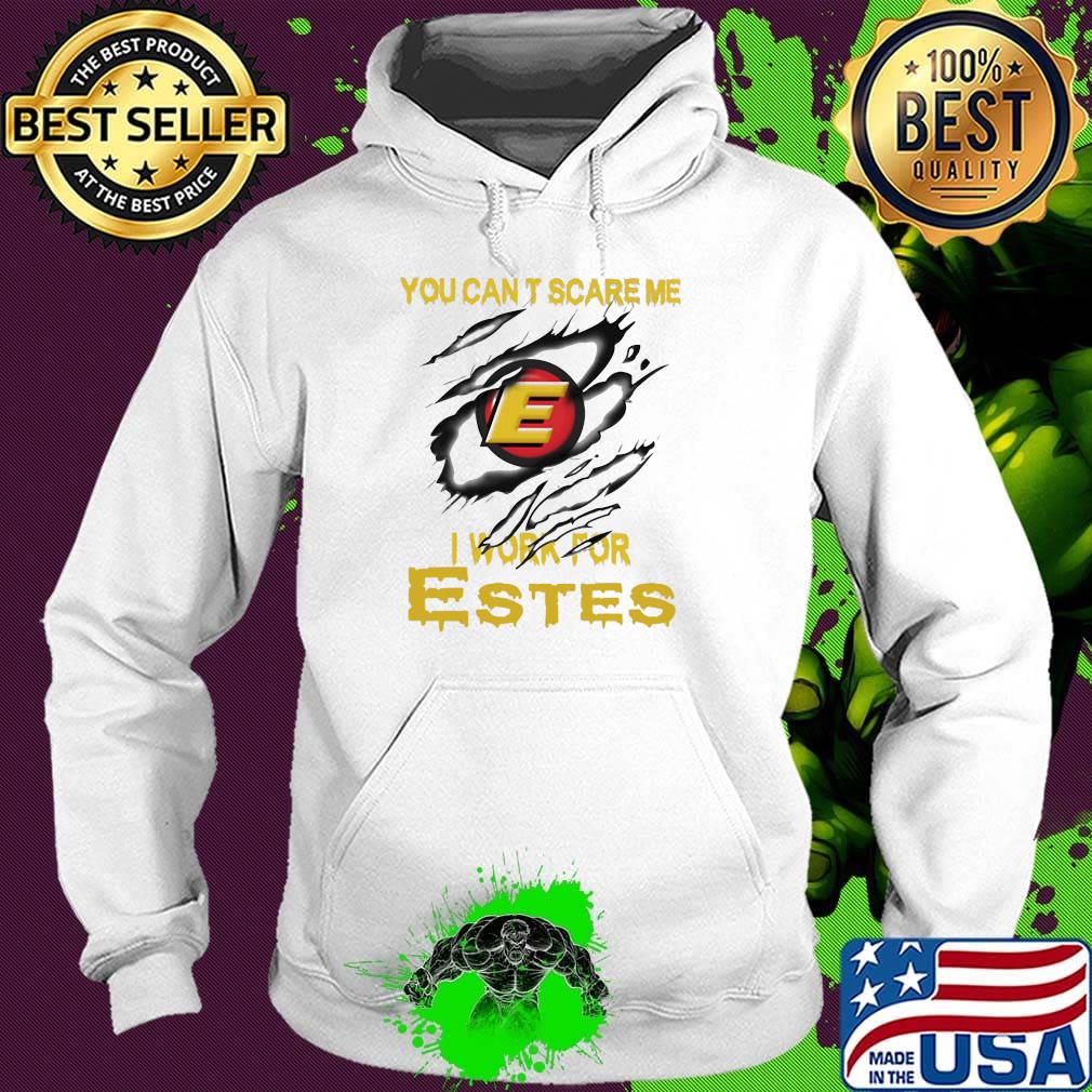 You can't scare me i work for estes s Hoodie You can't scare me i work for estes s Hoodie