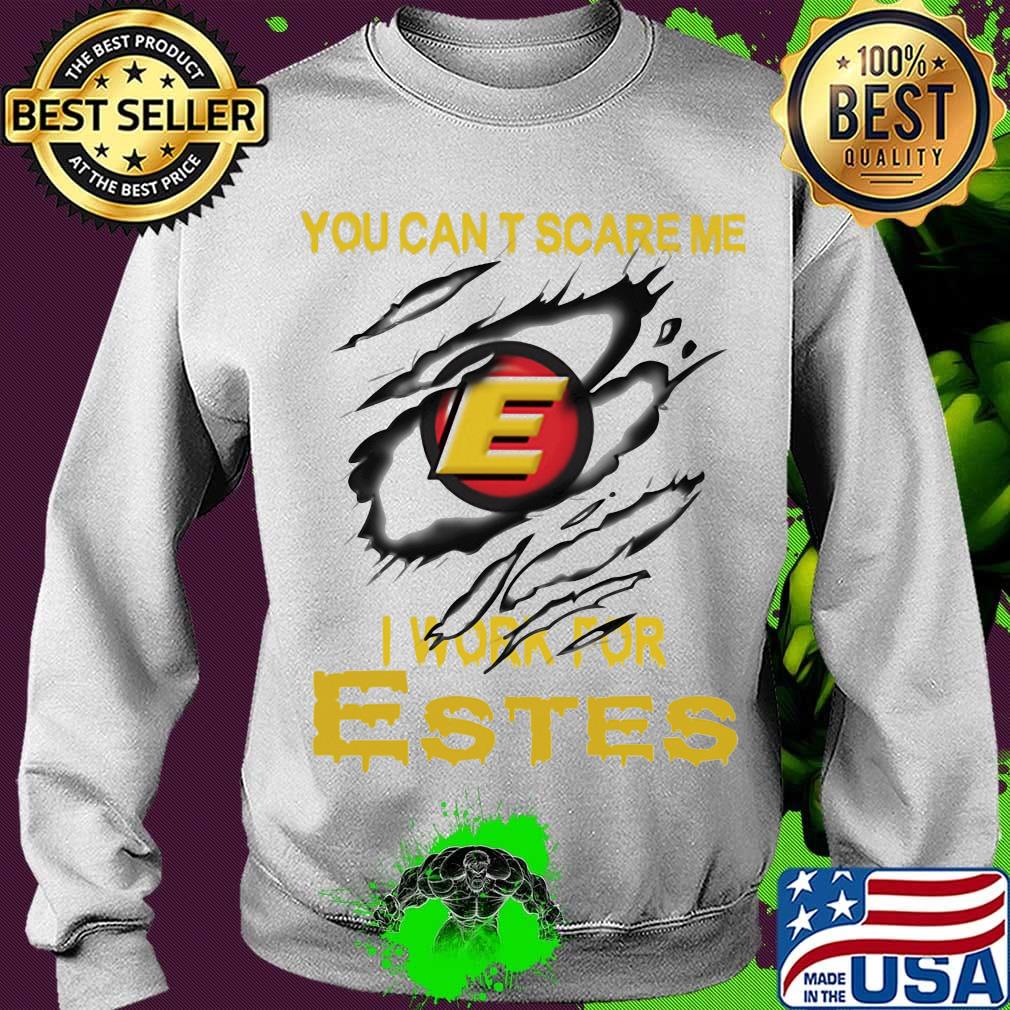 You can't scare me i work for estes s Sweater You can't scare me i work for estes s Sweater