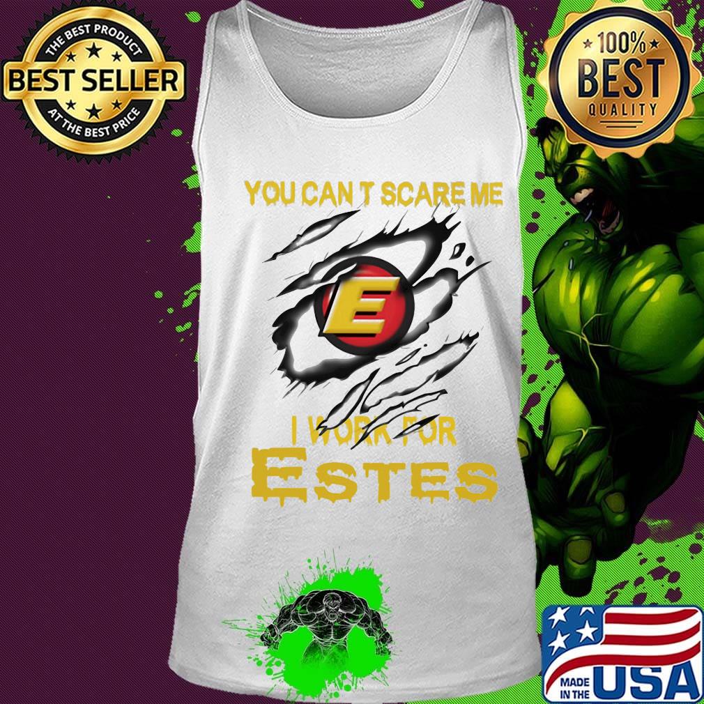 You can't scare me i work for estes s Tank top You can't scare me i work for estes s Tank top