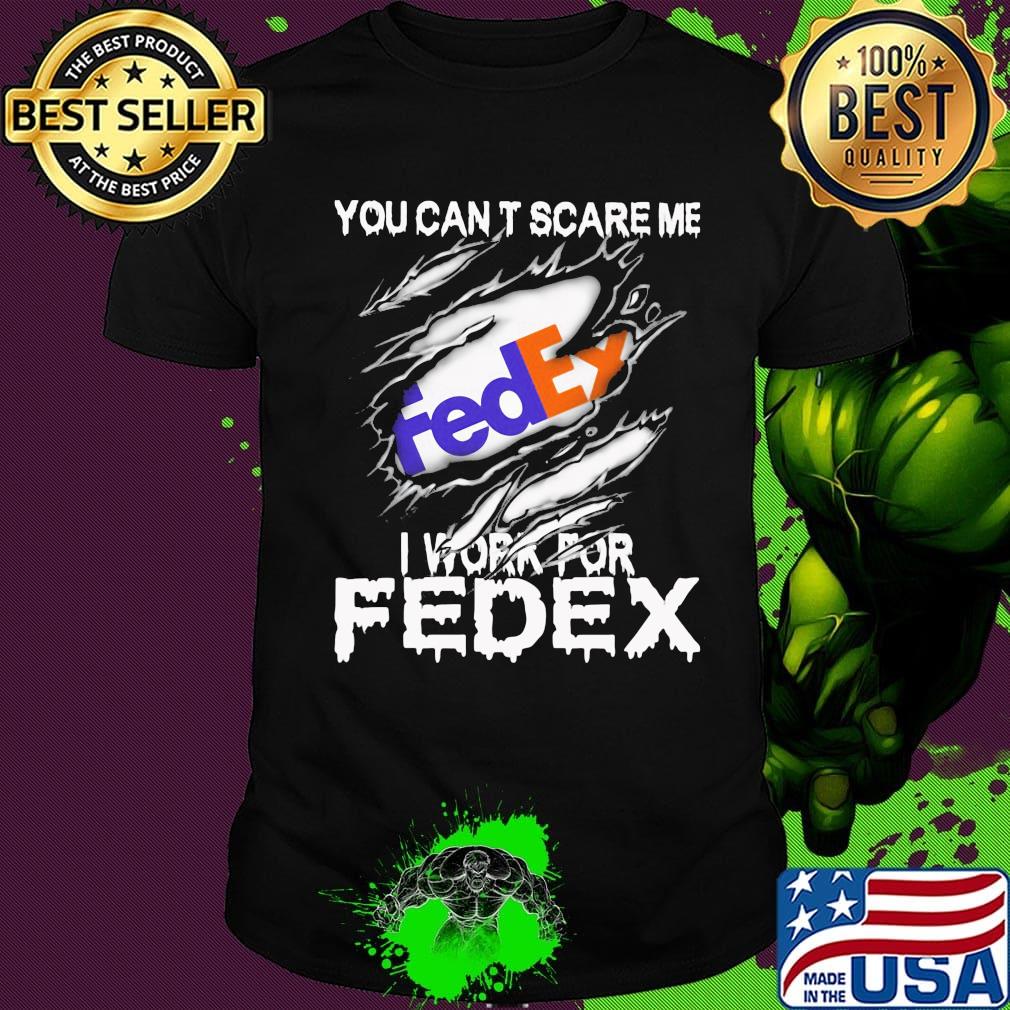You can't scare me i work for fedex shirt