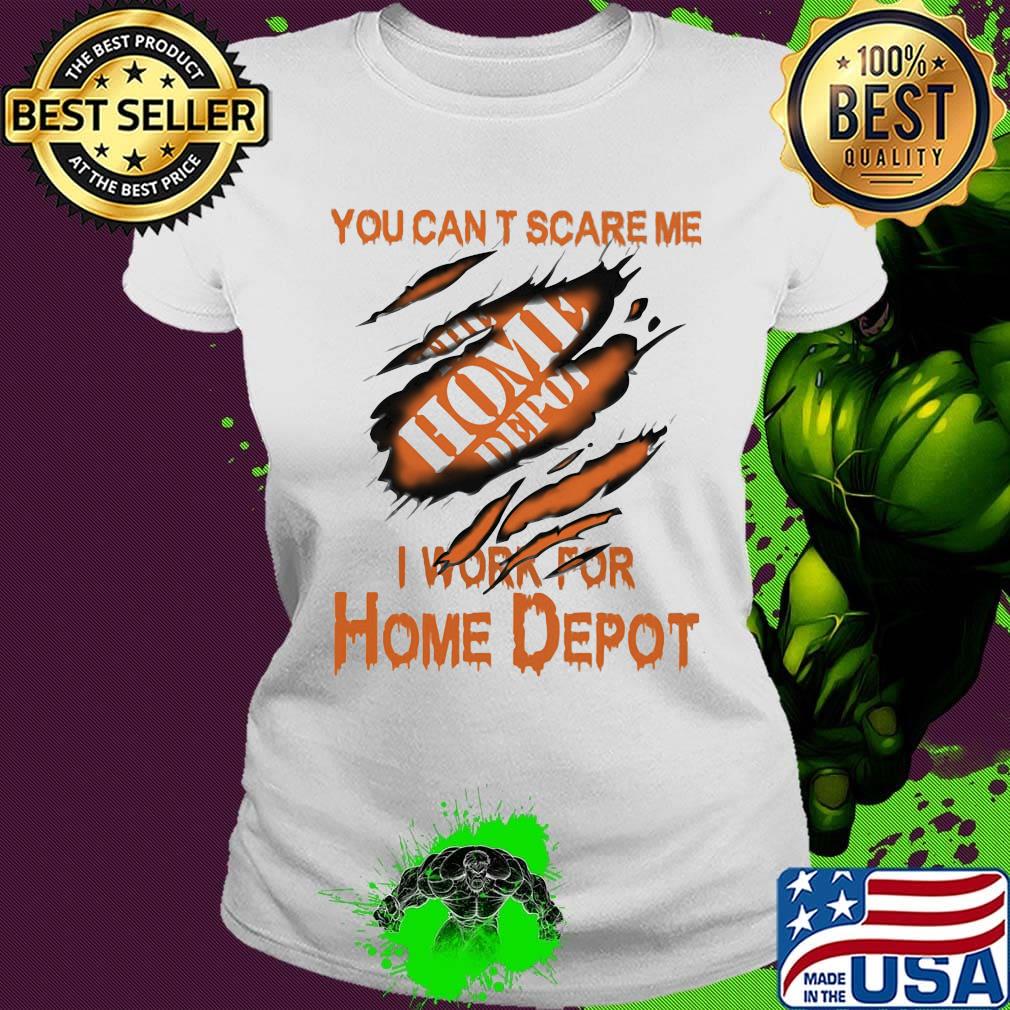 You can't scare me i work for home depot s Ladies tee You can't scare me i work for home depot s Ladies tee