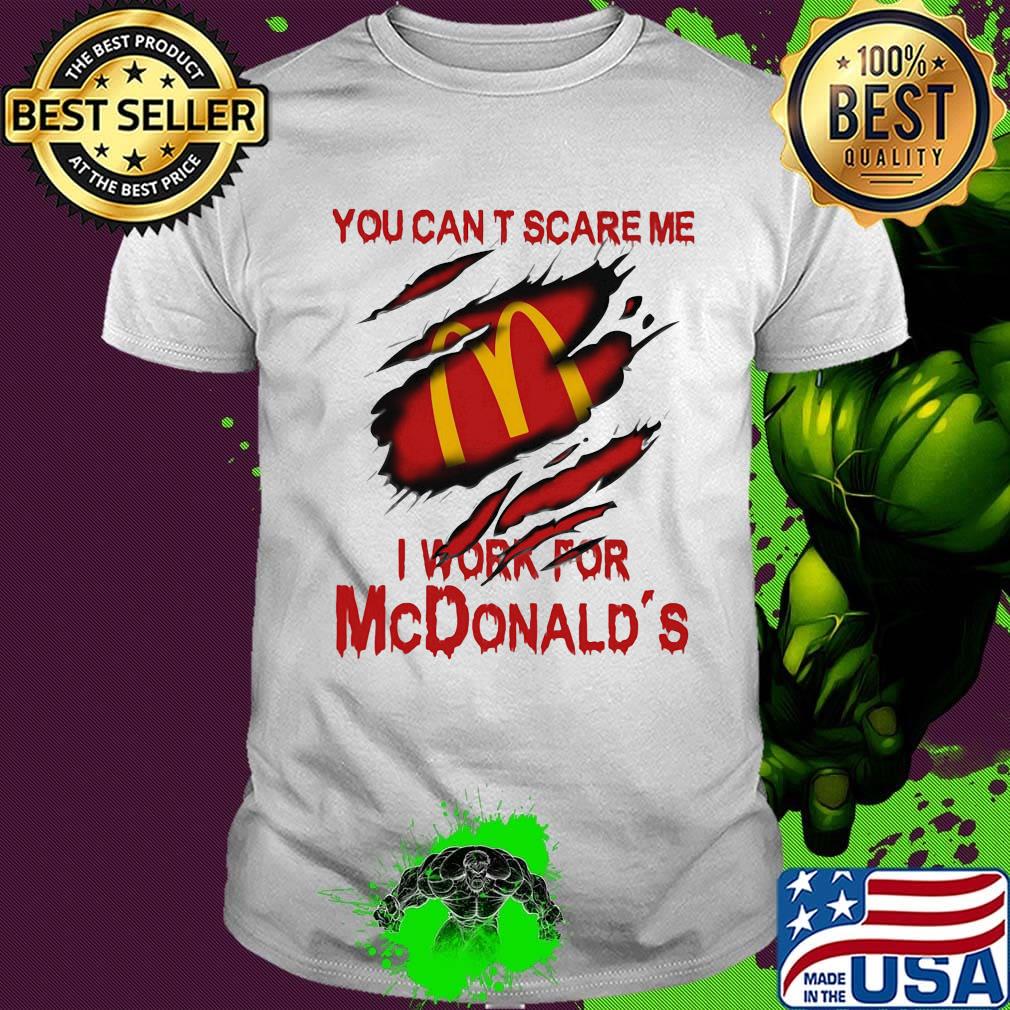 You can't scare me i work for mcdonald's shirt
