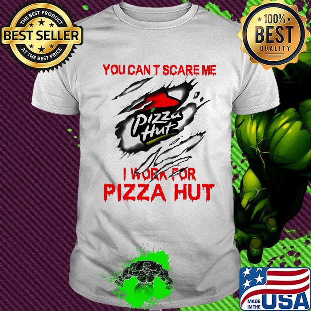 You can't scare me i work for pizza hut logo shirt