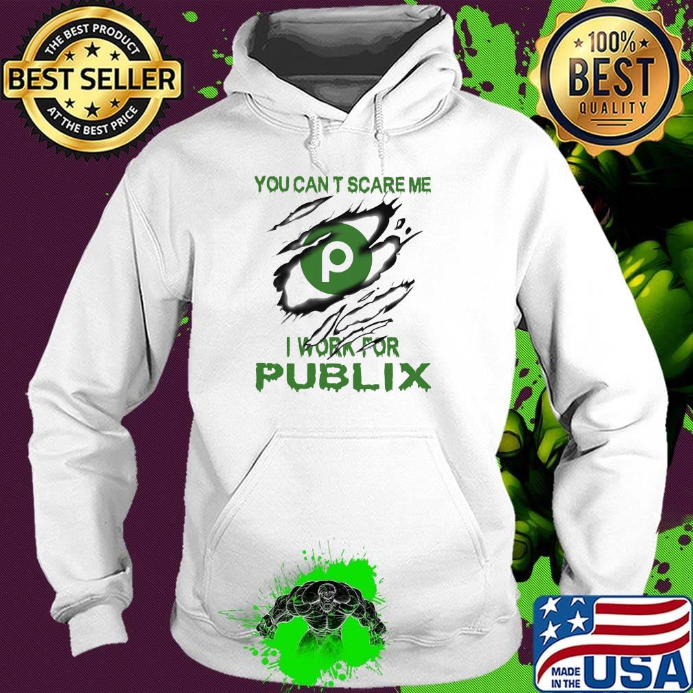 You can't scare me i work for publix s Hoodie You can't scare me i work for publix s Hoodie
