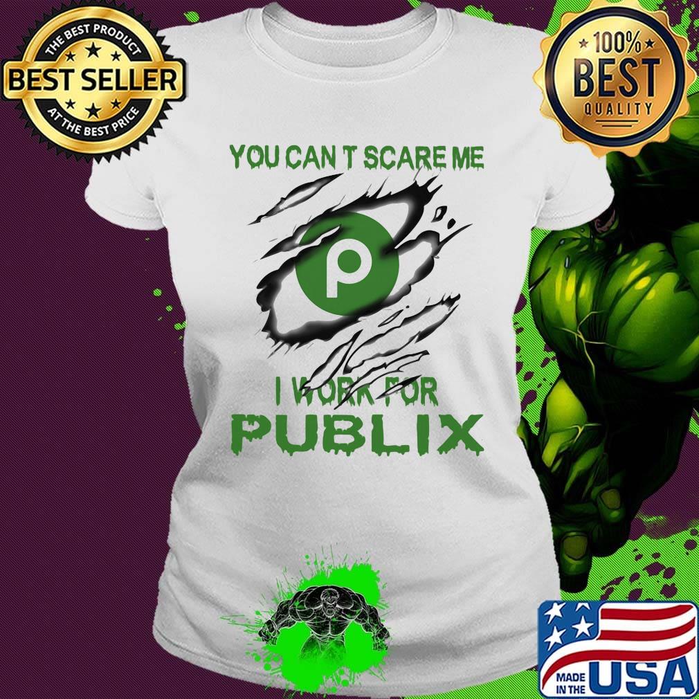 You can't scare me i work for publix s Ladies tee You can't scare me i work for publix s Ladies tee