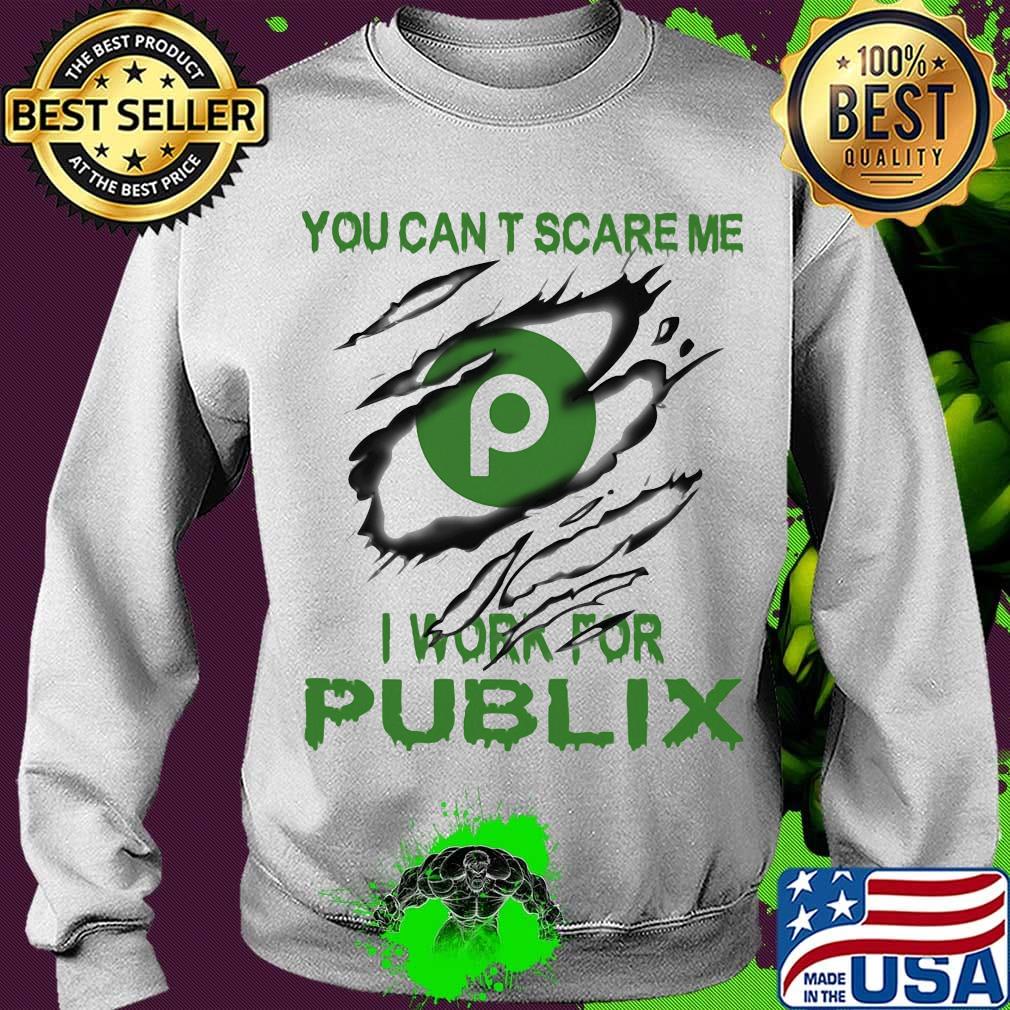 You can't scare me i work for publix s Sweater You can't scare me i work for publix s Sweater