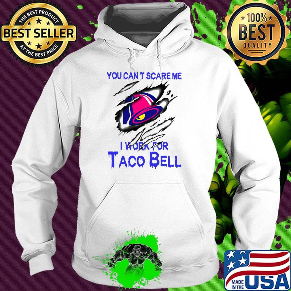 You can't scare me i work for taco bell s Hoodie You can't scare me i work for taco bell s Hoodie