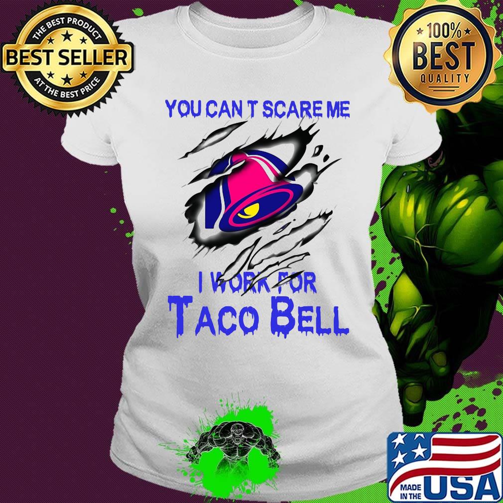 You can't scare me i work for taco bell s Ladies tee You can't scare me i work for taco bell s Ladies tee