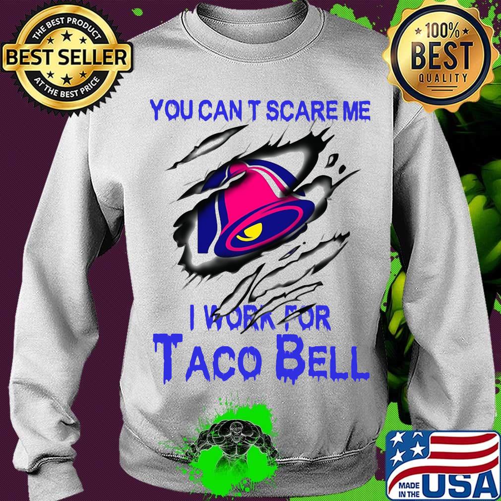 You can't scare me i work for taco bell s Sweater You can't scare me i work for taco bell s Sweater