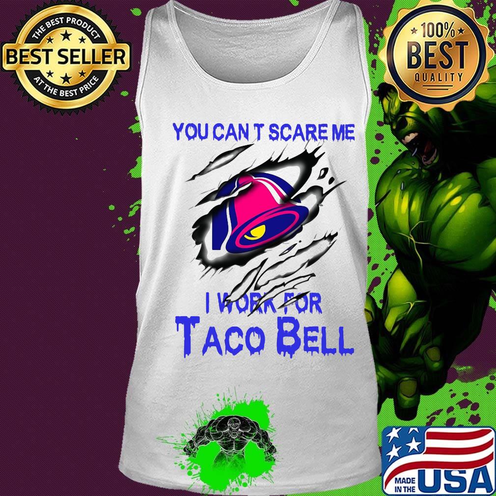 You can't scare me i work for taco bell s Tank top You can't scare me i work for taco bell s Tank top