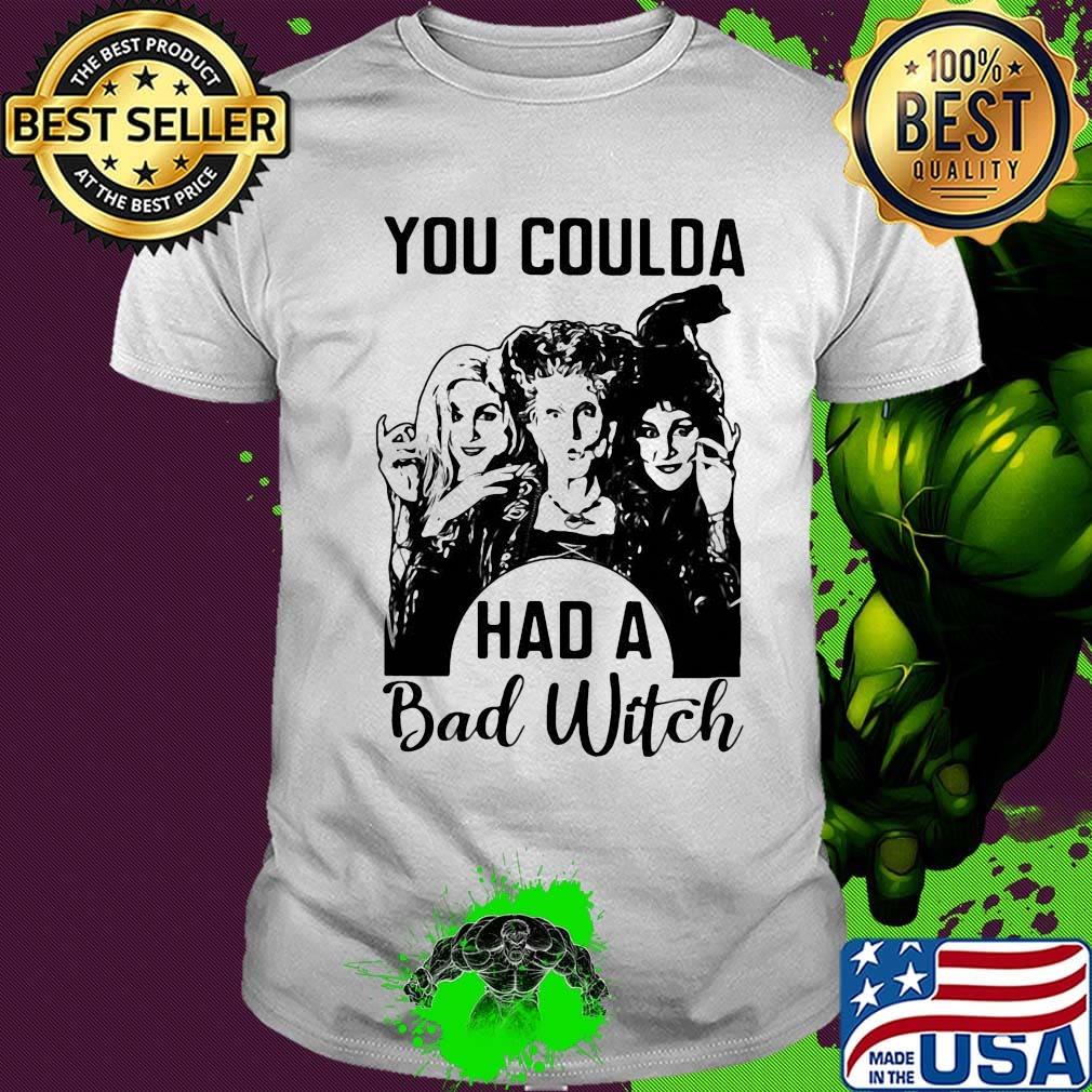 You coulda had a bad witch white shirt