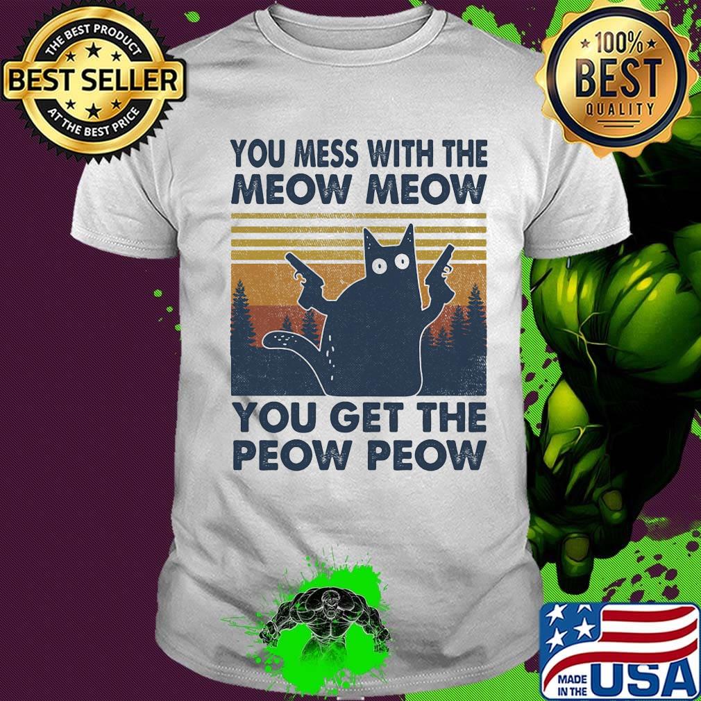 You mess with the meow meow you ger the peow peow vintage cat guns shirt