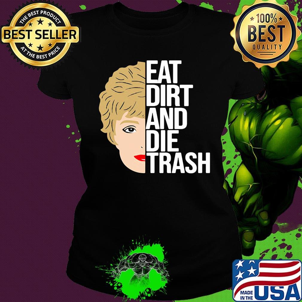 Zinko eat dirt and die trash s Ladies tee Zinko eat dirt and die trash s Ladies tee