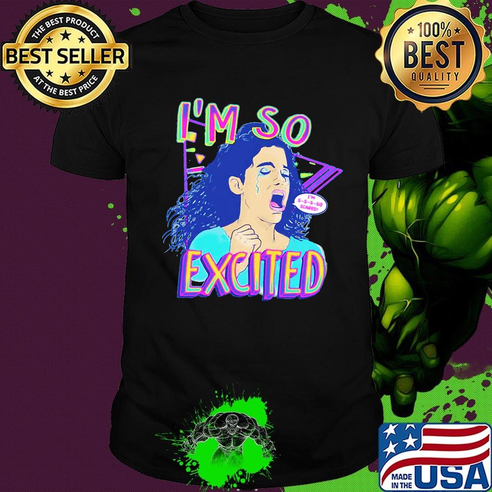 Zocoshi i'm so excited i'm so scared shirt