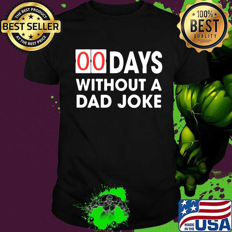 00 days without a dad joke shirt