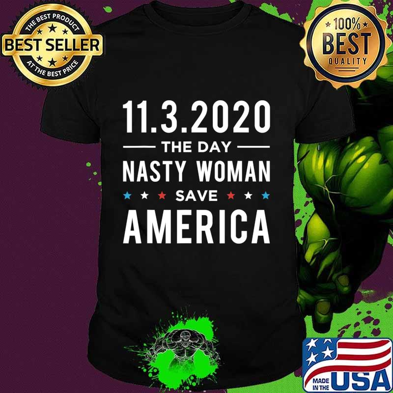 11.3.2020 Day Nasty Woman Save America Vote Gift T-Shirt