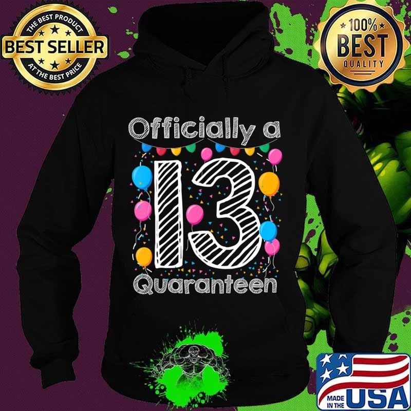 13th birthday officially a quaranteen teenager 13 years old T-Shirt Hoodie 13th birthday officially a quaranteen teenager 13 years old T-Shirt Hoodie