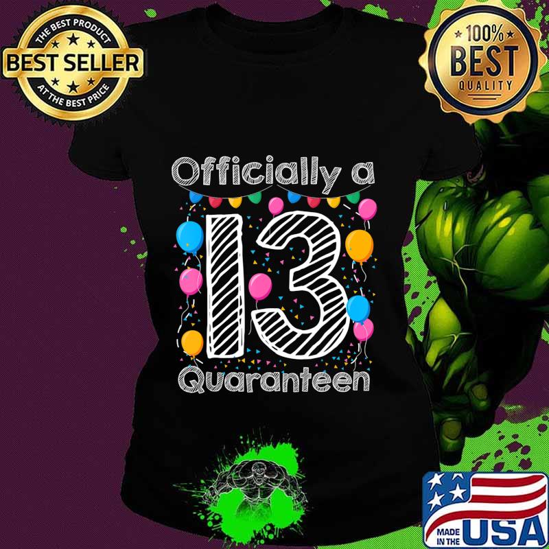 13th birthday officially a quaranteen teenager 13 years old T-Shirt Ladies tee 13th birthday officially a quaranteen teenager 13 years old T-Shirt Ladies tee