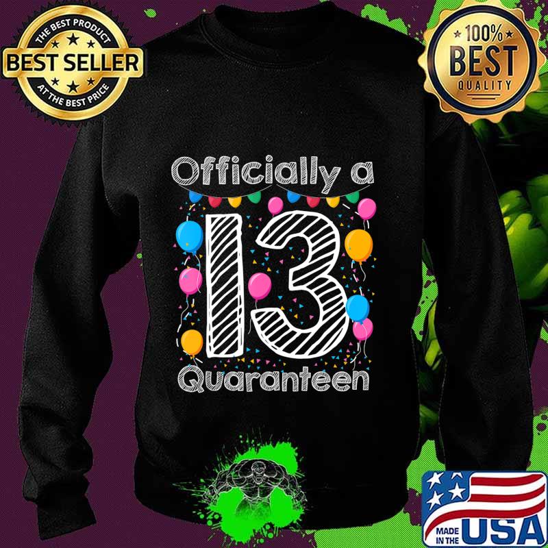 13th birthday officially a quaranteen teenager 13 years old T-Shirt Sweater 13th birthday officially a quaranteen teenager 13 years old T-Shirt Sweater