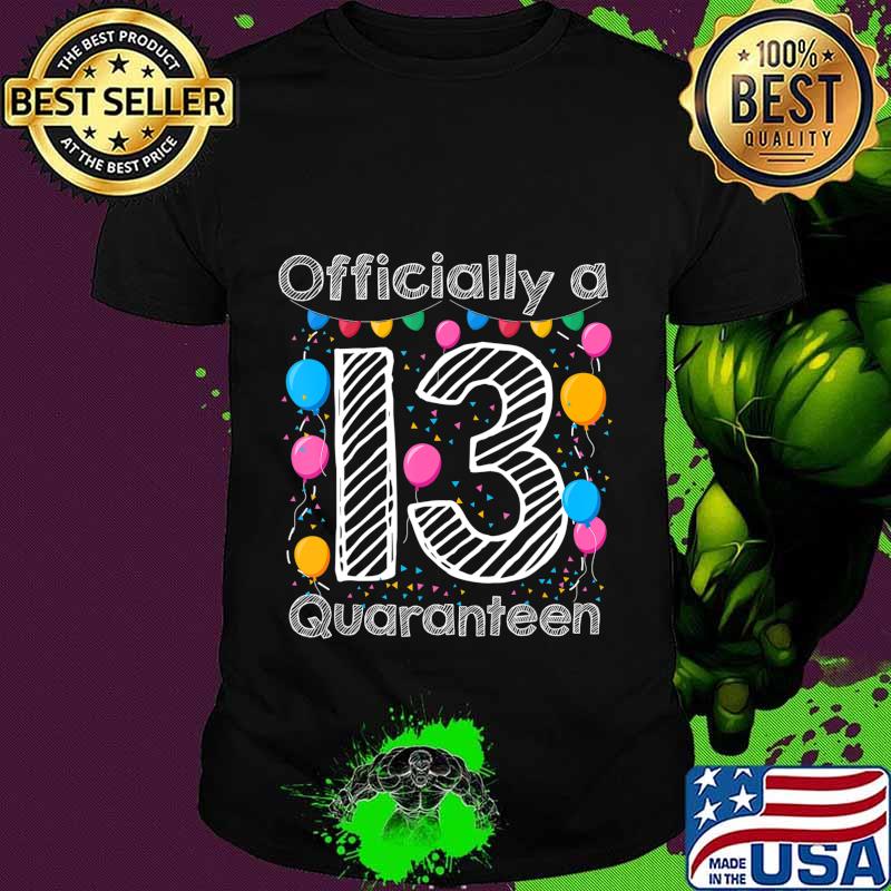 13th birthday officially a quaranteen teenager 13 years old T-Shirt 13th birthday officially a quaranteen teenager 13 years old T-Shirt