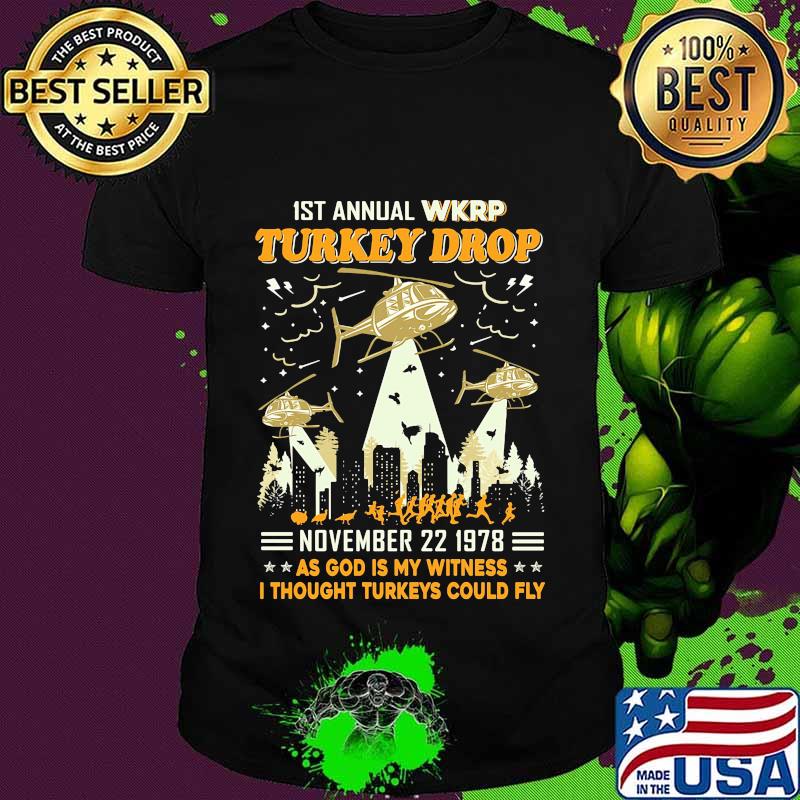 1st annual wkrp turkey drop november 22 1978 as god is my witness i thought turkeys could fly stars shirt