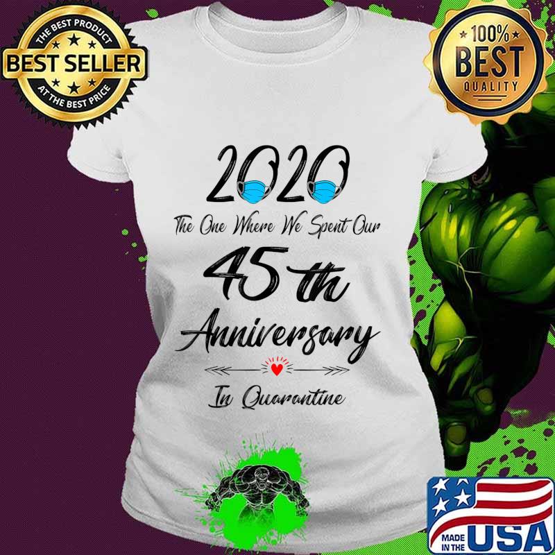 45th Wedding Anniversary Quarantined 2020 For Wife Husband T-Shirt Ladies tee 45th Wedding Anniversary Quarantined 2020 For Wife Husband T-Shirt Ladies tee