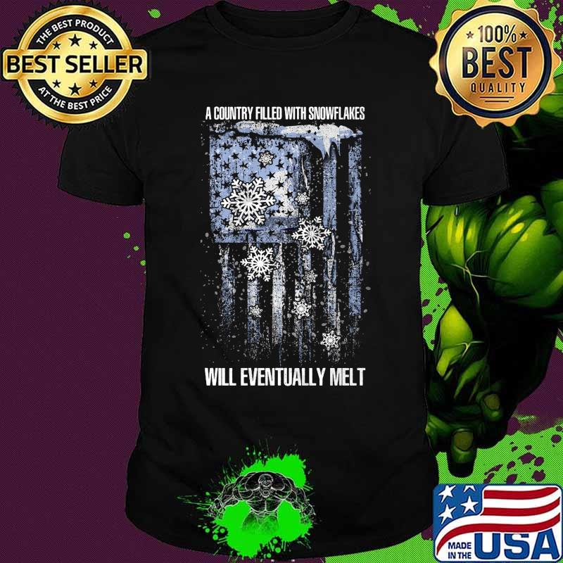 A country filled with snowflakes will eventually melt american flag independence day shirt