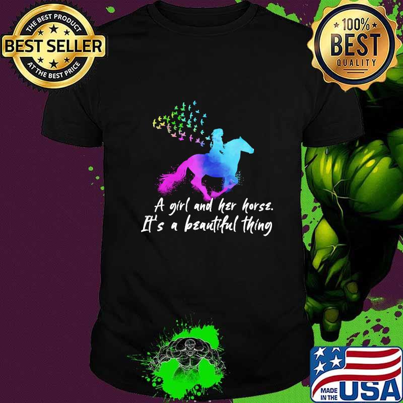 A GIRL AND HER HORSE IT'S A BEAUTIFUL THING SHIRT
