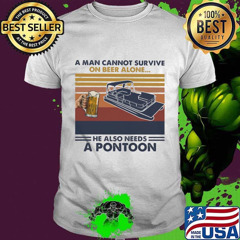 A man cannot survive on beer alone he also needs a pontoon vintage retro shirt