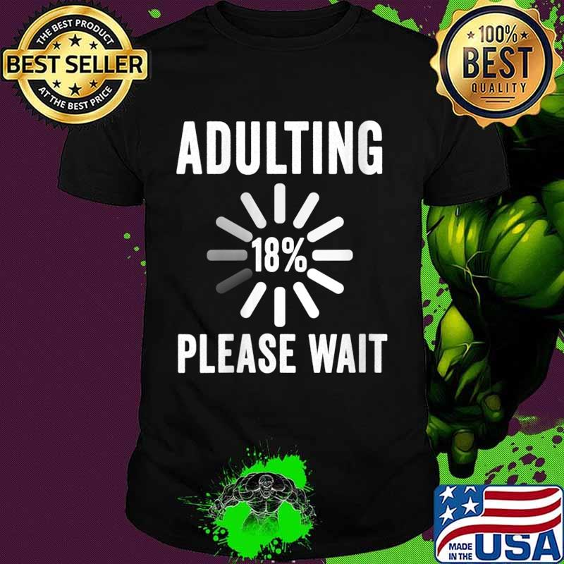 Adulting Please Wait 18th Birthday Party 18 Years Old Shirt