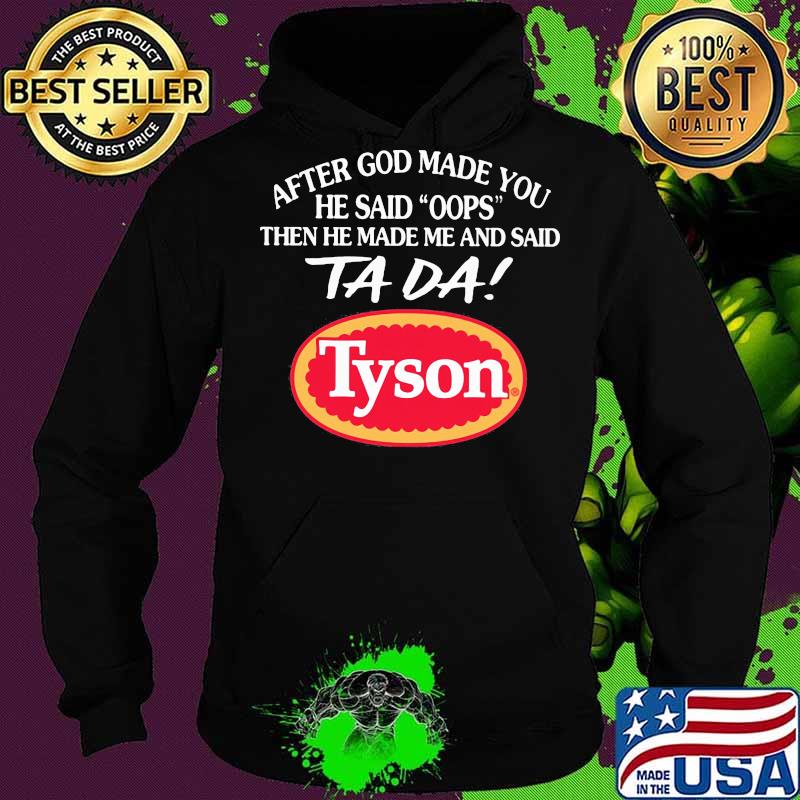 After god made you he said oops then he made me and said ta da tyson s Hoodie After god made you he said oops then he made me and said ta da tyson s Hoodie