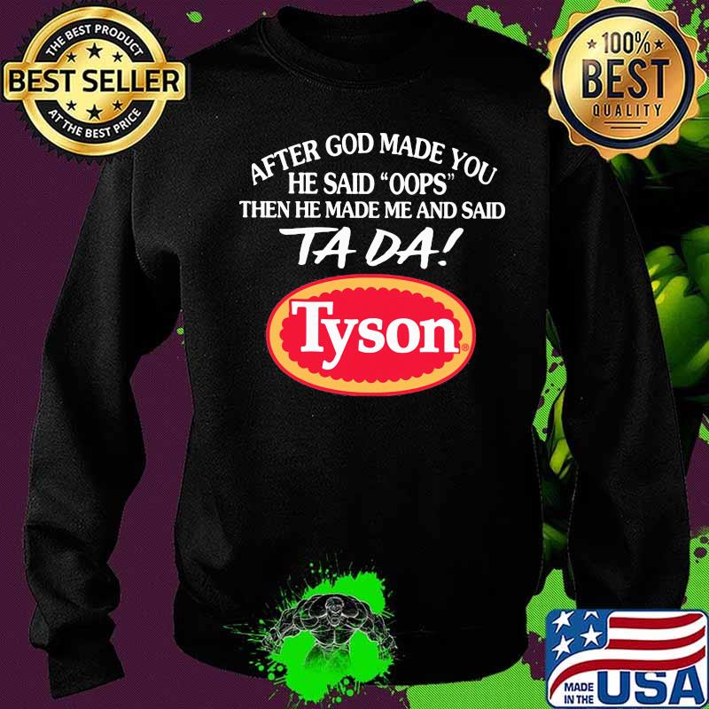 After god made you he said oops then he made me and said ta da tyson s Sweater After god made you he said oops then he made me and said ta da tyson s Sweater