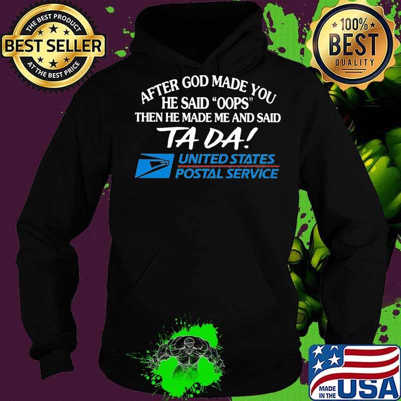 After god made you he said oops then he made me and said ta da united states postal service s Hoodie After god made you he said oops then he made me and said ta da united states postal service s Hoodie