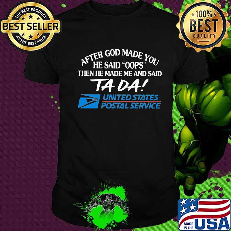 After god made you he said oops then he made me and said ta da united states postal service shirt
